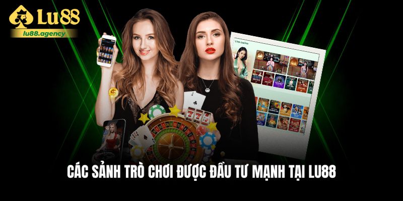 Khám phá sức hút các sảnh game của Lu88